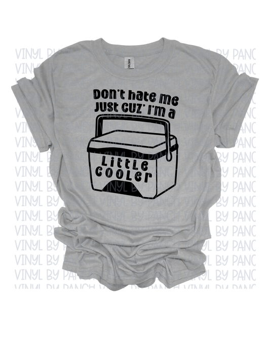 Don't Hate Me- Little Cooler